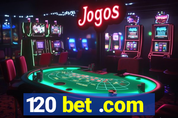 120 bet .com